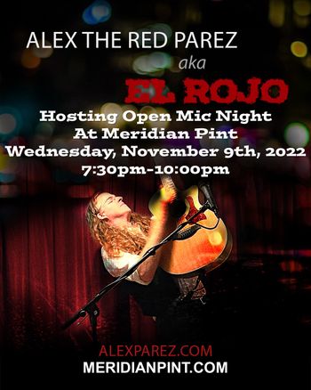 www.alexparez.com Alex The Red Parez aka El Rojo Hosting Open Mic Night at Meridian Pint Wednesday, November 9th, 2022, 7:30pm-10:00pm - Poster Created by Adam Parez
