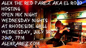 Alex The Red Parez aka El Rojo Hosting Open Mic Night Wednesday Nights at Rhodeside Grill Wednesday July 3rd, 2019, 7pm www.alexparez.com
