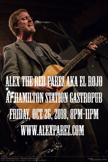Alex The Red Parez aka El Rojo at Hamilton Station Gastropub 10-26-18, 8pm-11pm www.alexparez.com
