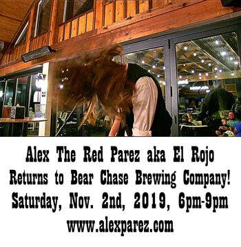 www.alexparez.com Alex The Red Parez aka El Rojo Returns to Bear Chase Brewing Company! Saturday, November 2nd, 2019, 6pm-9pm
