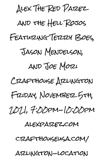 www.alexparez.com Alex The Red Parez and The Hell Rojos Featuring Terry Boes, Jason Mendelson, and Joe Mori! Live! At Crafthouse - Arlington (Ballston) 11-5-21 7pm-10pm
