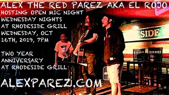 Alex The Red Parez aka El Rojo Hosting Open Mic Night Wednesday Nights at Rhodeside Grill Wednesday, October 16th, 2019, 7pm Two Year Anniversary at Rhodeside Grill alexparez.com
