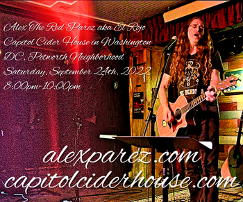 www.alexparez.com Alex the Red Parez aka El Rojo! Live! At Capitol Cider House in Washington DC, Petworth Neighborhood! Saturday, September 24th, 2022 8:00pm-10:00pm!
