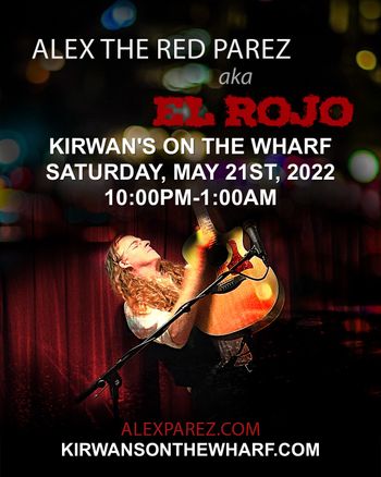 www.alexparez.com Alex the Red Parez aka El Rojo! Live! At Kirwan's On The Wharf in Washington, DC! Saturday, May 21st, 2022 10:00pm-1:00am! Poster Created by Adam Parez
