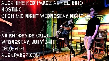 Alex The Red Parez aka El Rojo Hosting Open Mic Night Wednesday Nights at Rhodeside Grill Wednesday, July 24th, 2019, 7pm www.alexparez.com
