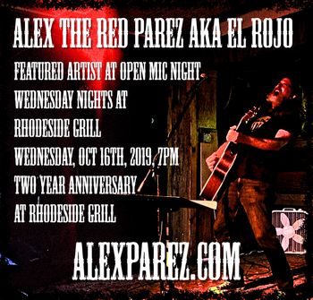 Alex The Red Parez aka El Rojo Featured Artist at Open Mic Night Wednesday Nights at Rhodeside Grill Wednesday, October 16th, 2019, 7pm Two Year Anniversary at Rhodeside Grill alexparez.com
