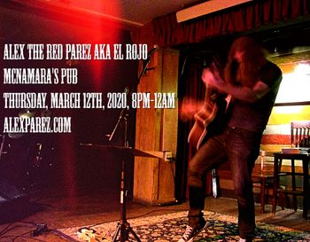 www.alexparez.com Alex The Red Parez aka El Rojo Live! At McNamara's Pub! Thursday! March 12th, 2020, 8:00pm-12:00am!
