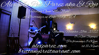 www.alexparez.com Alex The Red Parez akaf El Rojo Hosting Open Mic Night Monday Nights at Brittany's Monday, November 28th, 2022, Signups at 8:00pm, Performances 8:30pm-11:30pm
