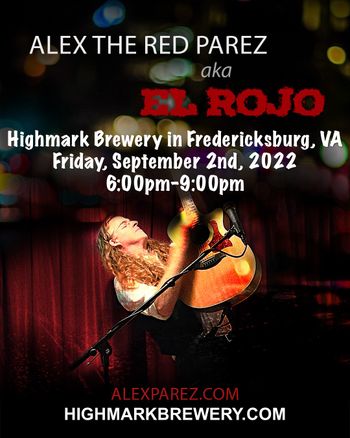 www.alexparez.com Alex The Red Parez aka El Rojo! Live! At Highmark Brewery in Fredericksburg, VA! Friday, September 2nd, 2022 6:00pm-9:00pm!

