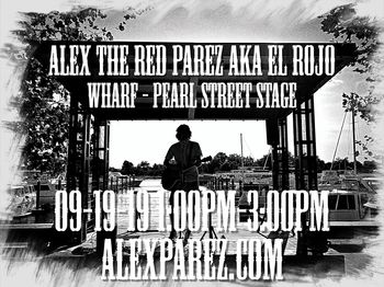 Alex The Red Parez aka El Rojo Live! At The Wharf! Pearl Street Stage! Thursday, September 19th, 2019, 1:00pm-3:00pm alexparez.com Photo by Jasmine Gillison, Poster by Alex Parez

