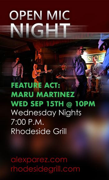 www.alexparez.com Alex The Red Parez aka El Rojo Hosting Open Mic Night Wednesday Nights 7:00pm at Rhodeside Grill Wednesday, September 15th, 2021 - Feature Act at 10pm - Maru Martinez - Poster by Adam Parez
