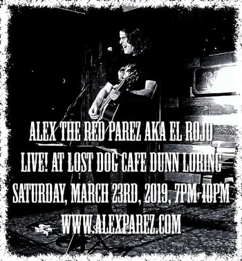 Alex The Red Parez aka El Rojo Live! At Lost Dog Cafe Dunn Loring, Saturday, March 23rd, 2019, 7pm-10pm www.alexparez.com
