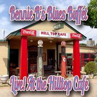 Bennie B's Blues Buffet/ Live At The Hilltop Cafe by Ben Beckendorf