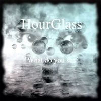 WHAT DO YOU SEE? (2004, NEMS) by HourGlass