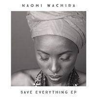 Save Everything EP by Naomi Wachira