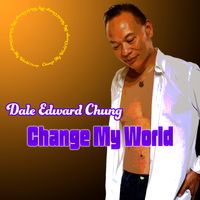 New Single Release! Change My World by Dale Edward Chung 