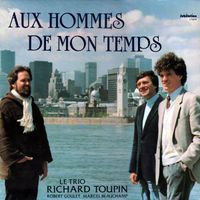 Aux hommes de mon temps de Richard Toupin, Marcel Beauchamp et Robert Goulet (Le Trio Richard Toupin) - 1982 