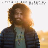 Living in the Question by Eric Hirschhorn