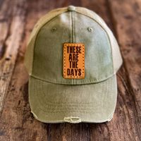 "These are the Days" Distressed Army Green Hat with Leather Patch