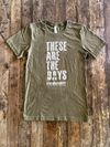 "These are the Days"  T-Shirt - Army Green