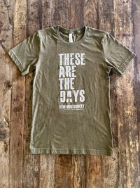 "These are the Days"  T-Shirt - Army Green