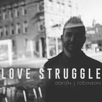 Love Struggle - Digital Download by Aaron J Robinson