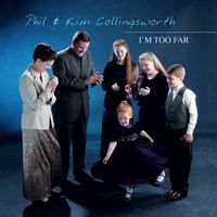I'm Too Far by Phil & Kim Collingsworth