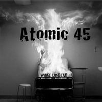 Wake Up Dead by Atomic 45