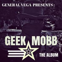 GENERAL VEGA PRESENTS: GEEK MOBB THE ALBUM by GENERAL VEGA 