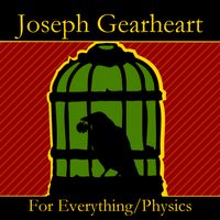 For Everything/Physics by Joseph Gearheart