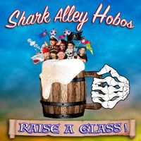 Raise A Glass by Shark Alley Hobos