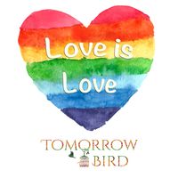 Love Is Love by Tomorrow Bird