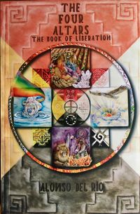 The 4 Altars: The Book of Liberation ( ENGLISH edition printed book ) by Alonso del Rio