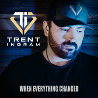 When Everything Changed by Trent Ingram