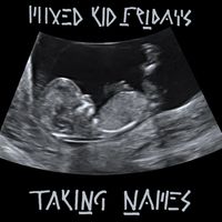 Taking Names by Mixed Kid Fridays 