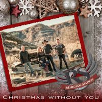Christmas Without You by Renegade Station