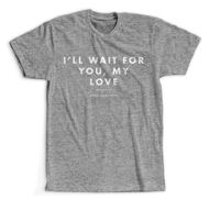I'll Wait For You, My Love Limited Edition T-Shirt