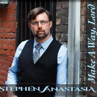 Make A Way, Lord by Stephen Anastasia