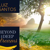 Beyond The Deep Streams  by Luiz Santos Music 