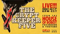 The Cryptkeeper Five - STREAMING LIVE from The House Of Robot