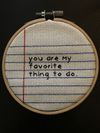 You are my favourite thing to do cross stitch 