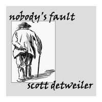 Nobody's Fault by Scott Detweiler