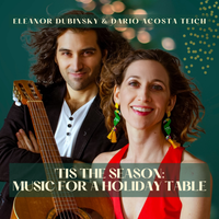 'Tis The Season: Music For A Holiday Table by Eleanor Dubinsky and Dario Acosta Teich