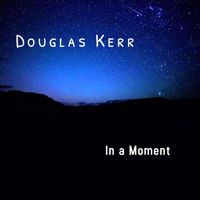In a Moment by Douglas Kerr