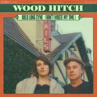  Auld Lang Syne (Don't Waste My Time) by Wood Hitch