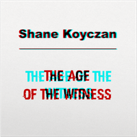 The Age Of The Witness by Shane Koyczan