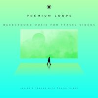 Background Music For Travel Videos by Premium Loops