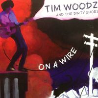 On a wire by Tim Woodz and the dirty shoes