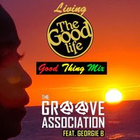 Living The Good Life (Good Thing Mix) by The Groove Association feat. Georgie B