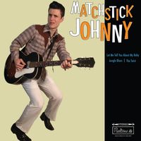 Let Me Tell You About My Baby - Single by Matchstick Johnny